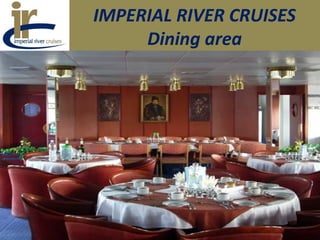 IMPERIAL RIVER CRUISES
Dining area
 