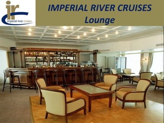 IMPERIAL RIVER CRUISES
Lounge
 