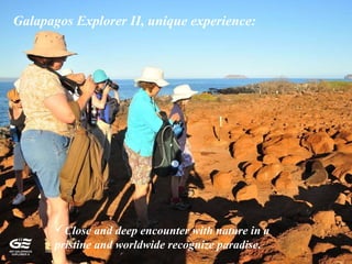 Galapagos Explorer II, unique experience:
Close and deep encounter with nature in a
pristine and worldwide recognize paradise.
 