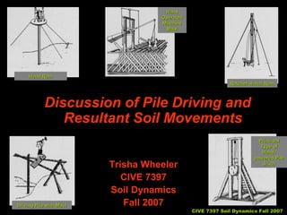Hand Ram Driving Pile with Maul Ratchet-winch Ram Hand Operated Machine Maul Principal Type of Hand-powered Pile driver Trisha Wheeler CIVE 7397 Soil Dynamics Fall 2007 Discussion of Pile Driving and Resultant Soil Movements 