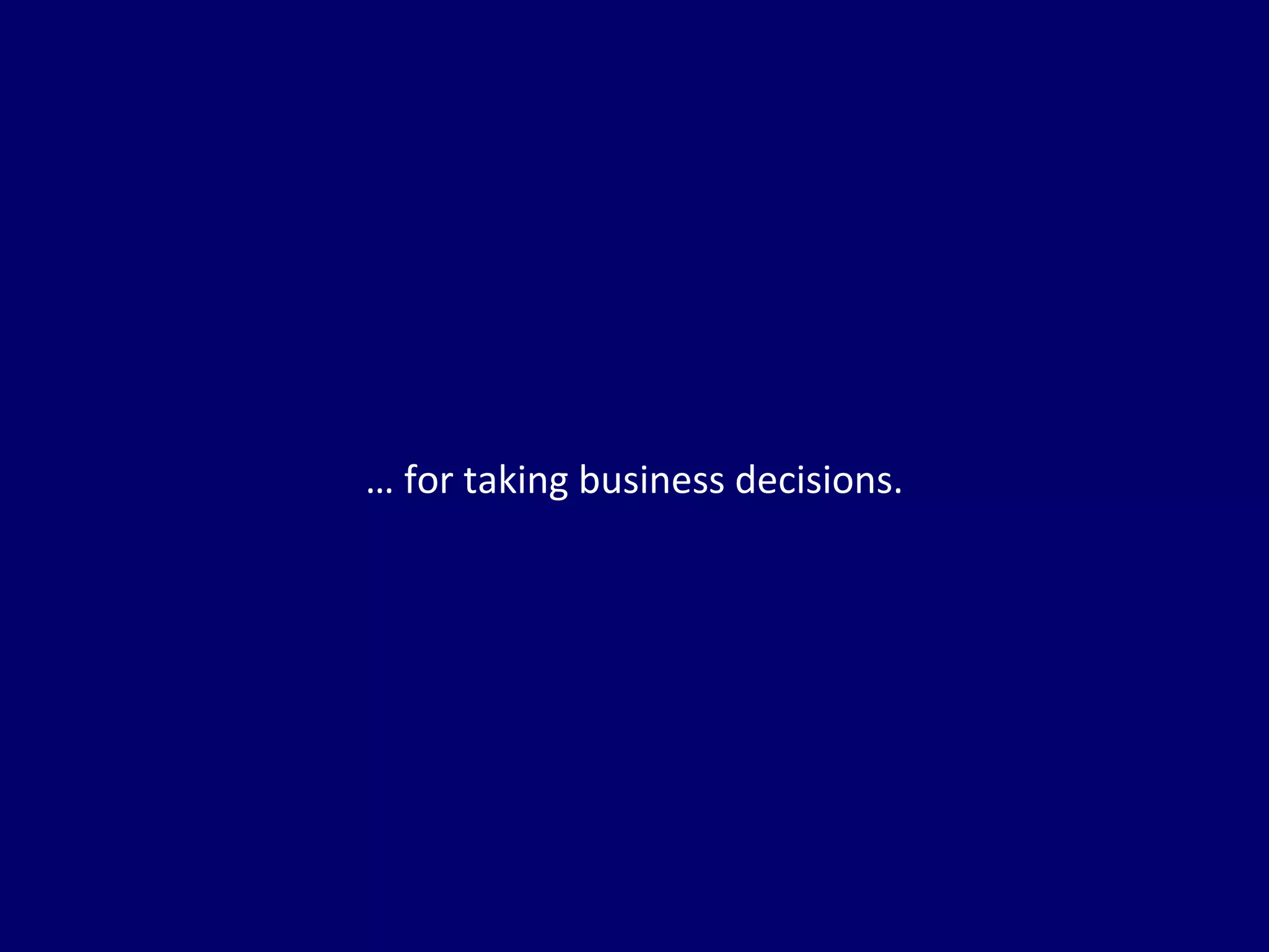 … for taking business decisions.




2            CXO Advisor © Client distribution only
 