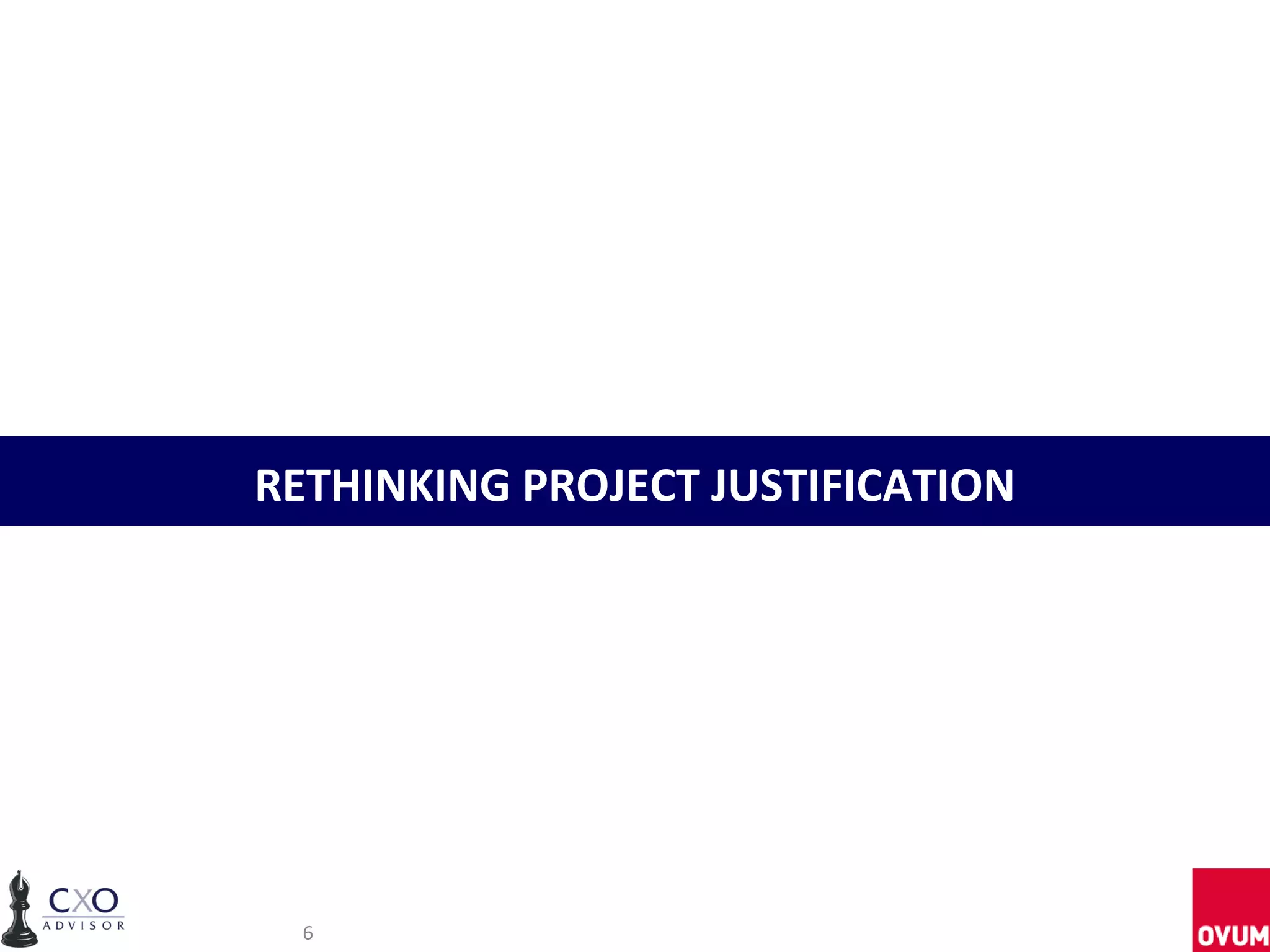 RETHINKING PROJECT JUSTIFICATION




  6
 