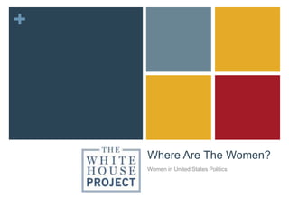 Where Are The Women? Women in United States Politics  