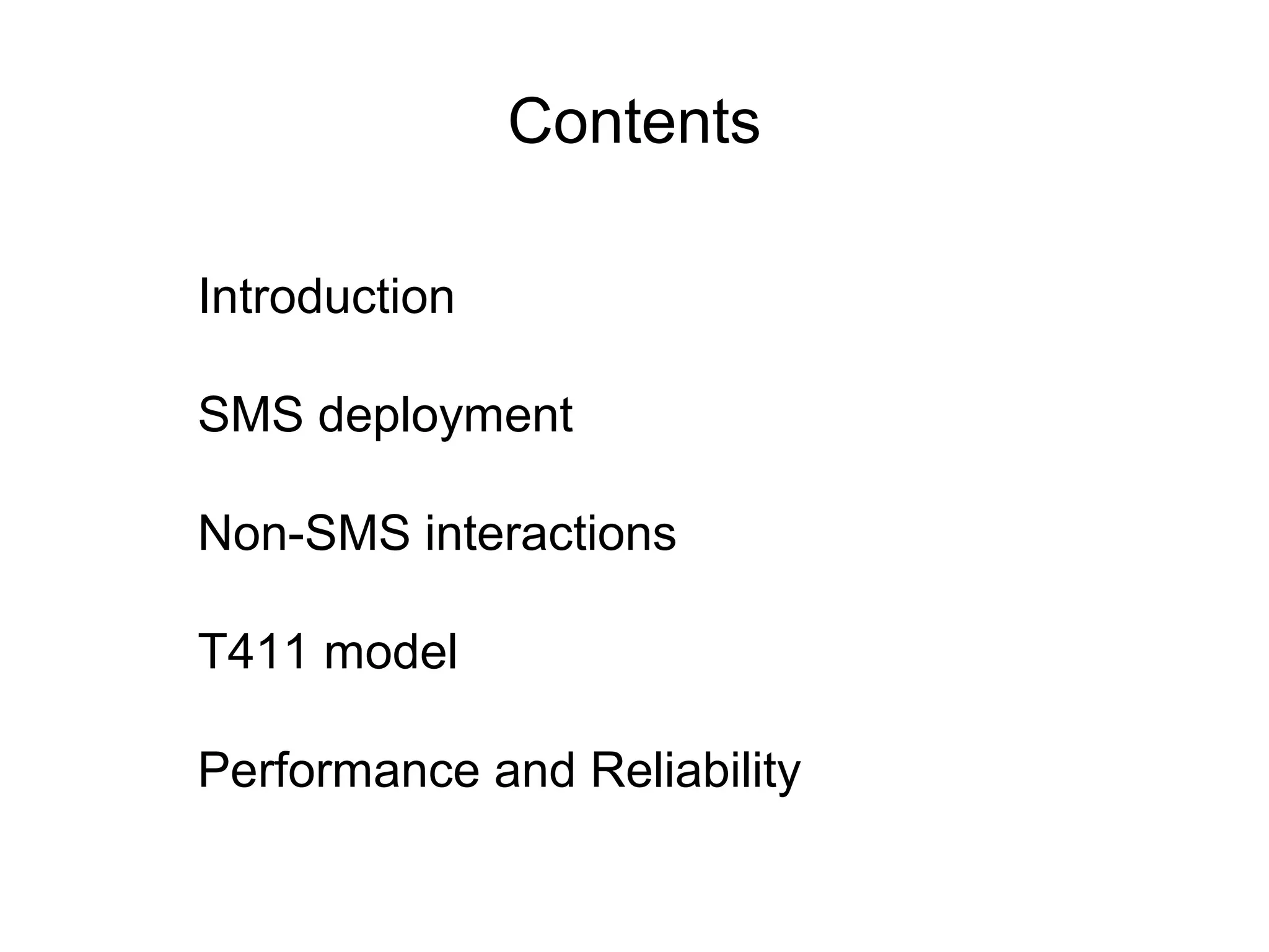 Contents
Introduction
SMS deployment
Non-SMS interactions
T411 model
Performance and Reliability
 
