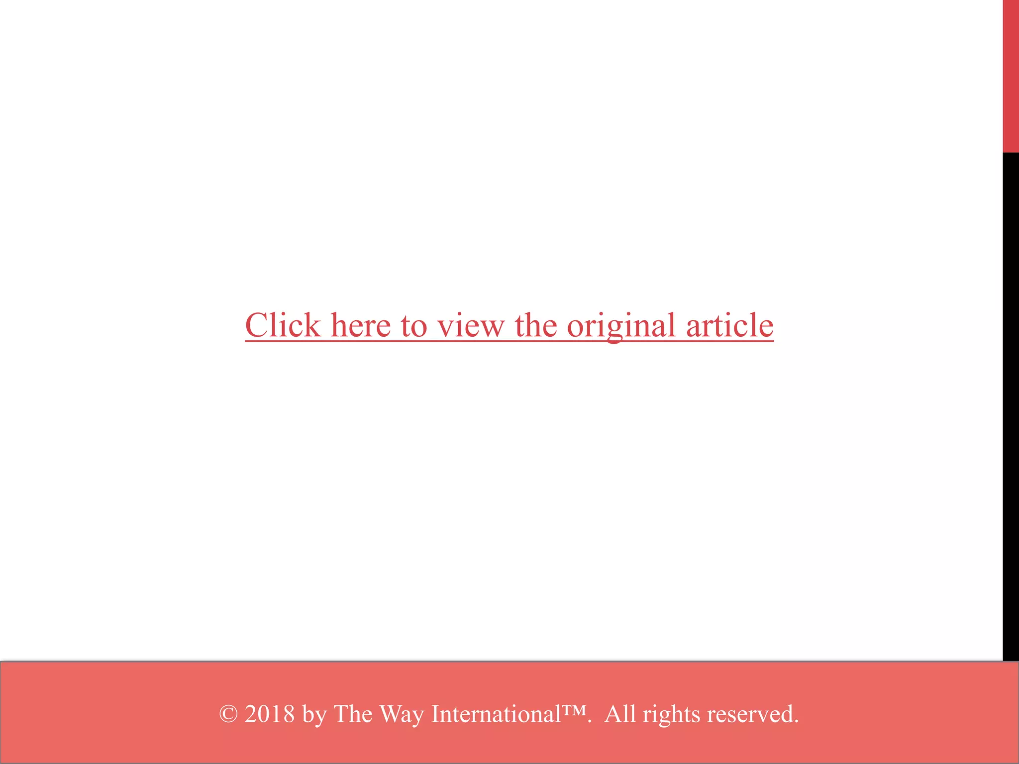 Click here to view the original article
© 2018 by The Way International™. All rights reserved.
 