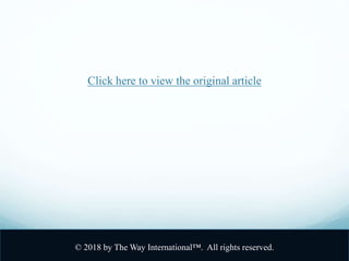 Click here to view the original article
© 2018 by The Way International™. All rights reserved.
 