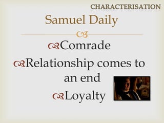
Comrade
Relationship comes to
an end
Loyalty
Samuel Daily
 