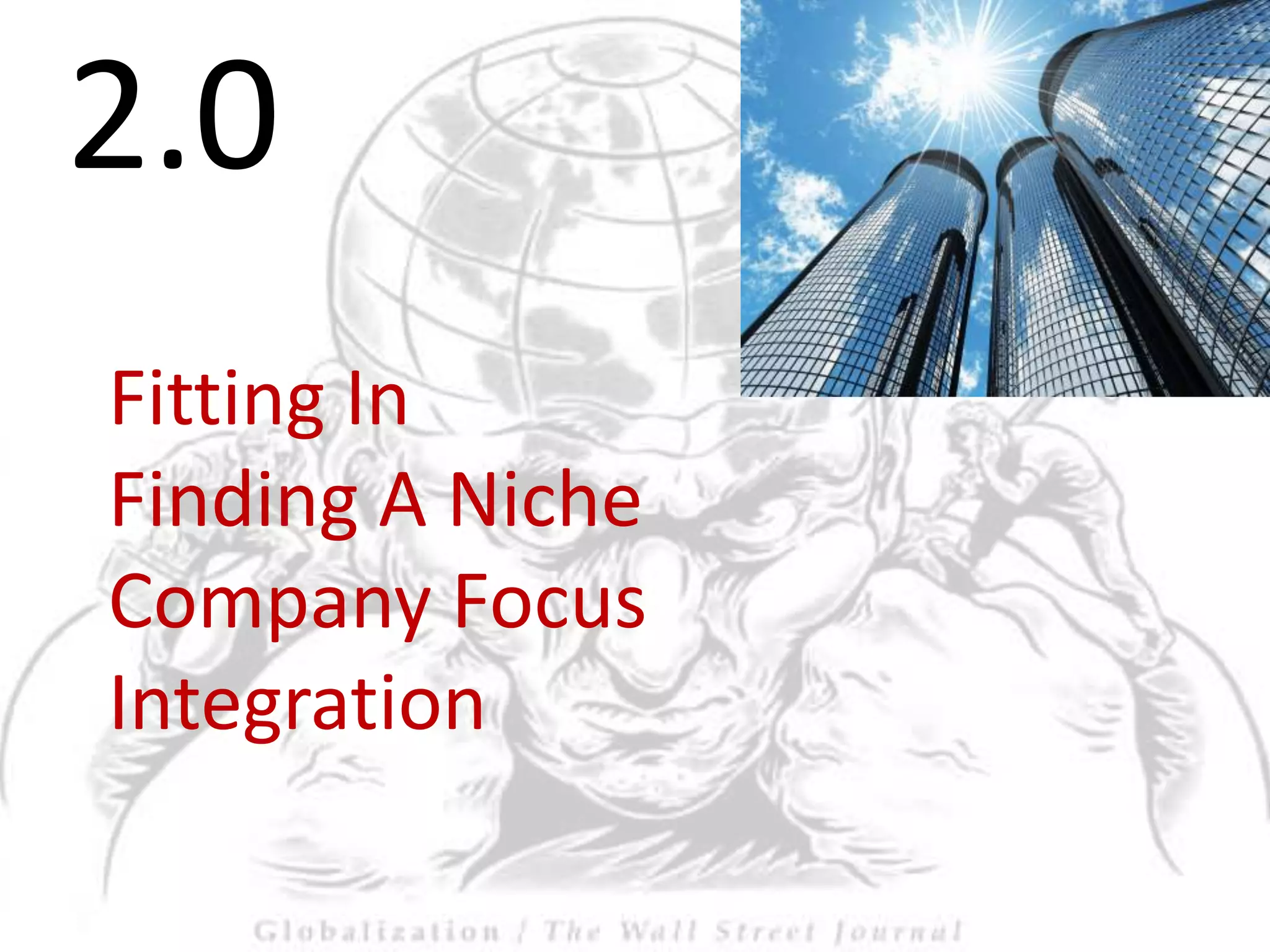 2.0Fitting InFinding A NicheCompany FocusIntegration