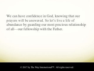 We can have confidence in God, knowing that our
prayers will be answered. So let’s live a life of
abundance by guarding ou...