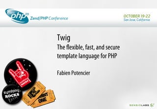 Twig
The ﬂexible, fast, and secure
template language for PHP

Fabien Potencier
 
