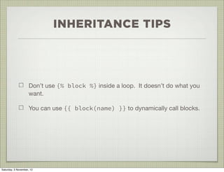 INHERITANCE TIPS




                    Don’t use {% block %} inside a loop. It doesn’t do what you
                    w...