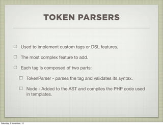 TOKEN PARSERS


                    Used to implement custom tags or DSL features.

                    The most complex f...
