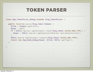 TOKEN PARSER
         class App_TokenParser_Debug extends Twig_TokenParser {

              public function parse(Twig_Tok...