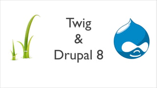 Twig
&
Drupal 8
 
