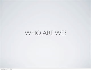 WHO ARE WE?




Saturday, July 21, 2012
 