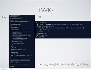 TWIG
   D7                     D8




                          theme_item_list beomes item_list.twig
Saturday, July 21, 2...
