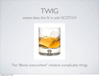 TWIG
                           where does this ﬁt in with SCOTCH?




                    The “Blocks everywhere” initiat...