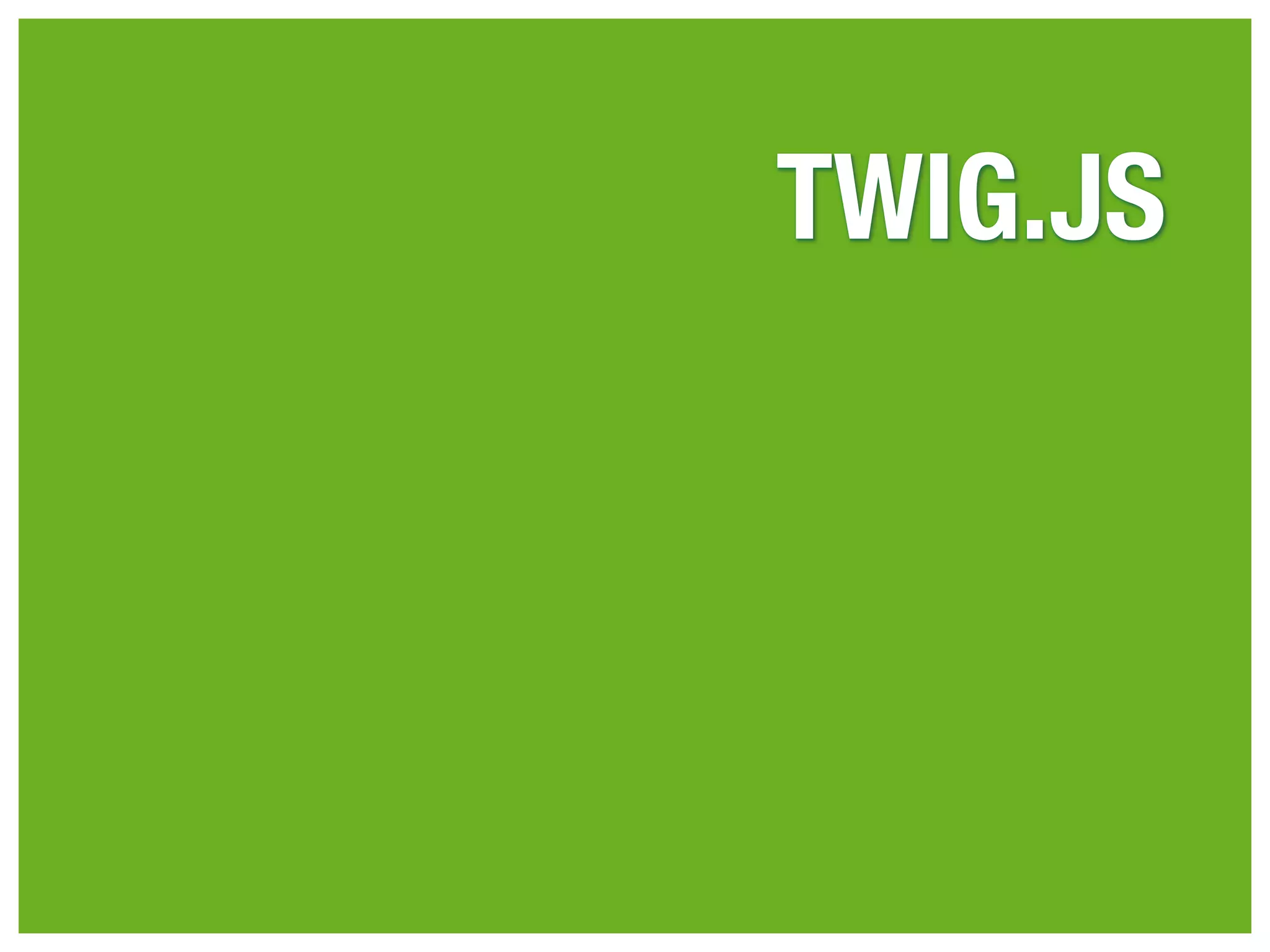 TWIG.JS
 