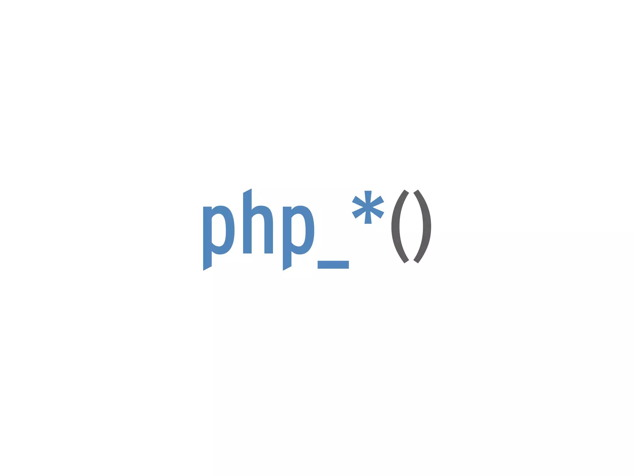 php_*()
 