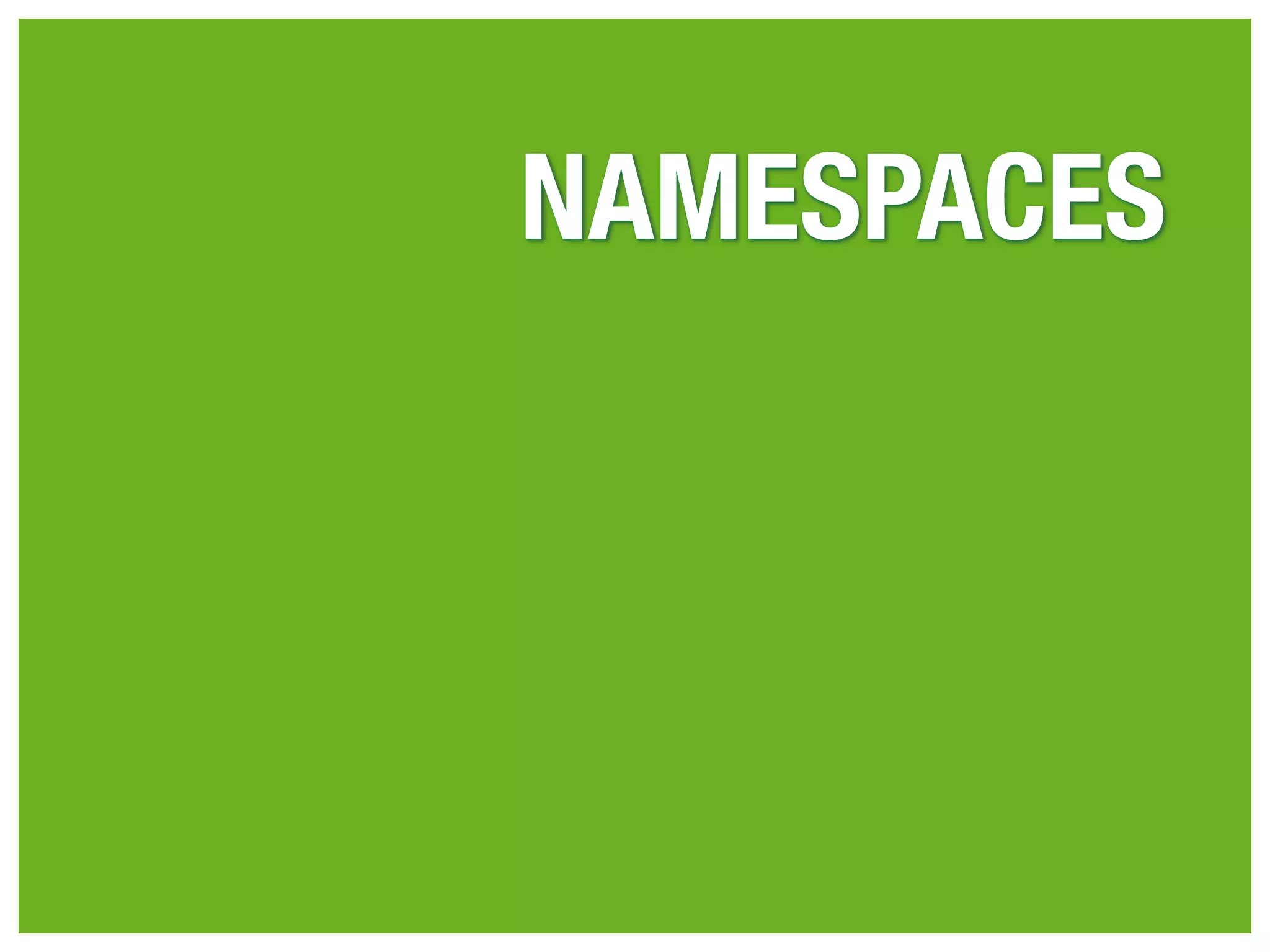 NAMESPACES
 