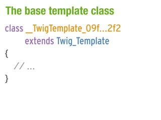 The base template class
class __TwigTemplate_09f...2f2
      extends Twig_Template
{
   // ...
}
 
