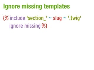 Ignore missing templates
{% include 'section_' ~ slug ~ '.twig'
   ignore missing %}
 