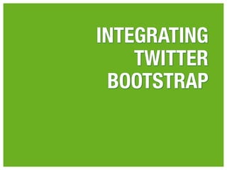 INTEGRATING
    TWITTER
 BOOTSTRAP
 