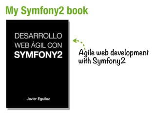 My Symfony2 book


              Agile web development
              with Symfony2
 