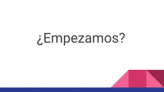 ¿Empezamos?
 