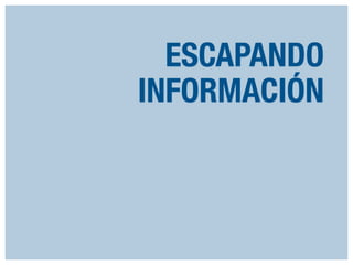 ESCAPANDO
INFORMACIÓN

 