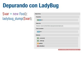 Depurando con LadyBug
$var = new Foo();
ladybug_dump($var);

 
