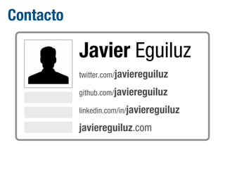 Contacto

Javier Eguiluz
twitter.com/javiereguiluz
github.com/javiereguiluz
linkedin.com/in/javiereguiluz

javiereguiluz.com

 