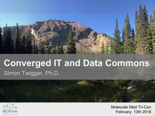 Converged IT and Data Commons
Simon Twigger, Ph.D.
1
Molecular Med Tri-Con
February 13th 2018
 