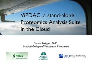 Its always  sunny  on top of the Cloud! An intro to Amazon Web Services ,[object Object],[object Object],ViPDAC, a stand-alone Proteomics Analysis Suite in the Cloud 