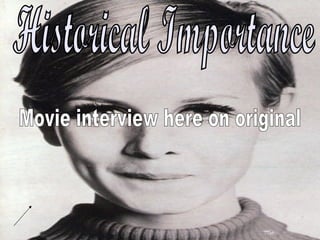 Historical Importance Movie interview here on original 