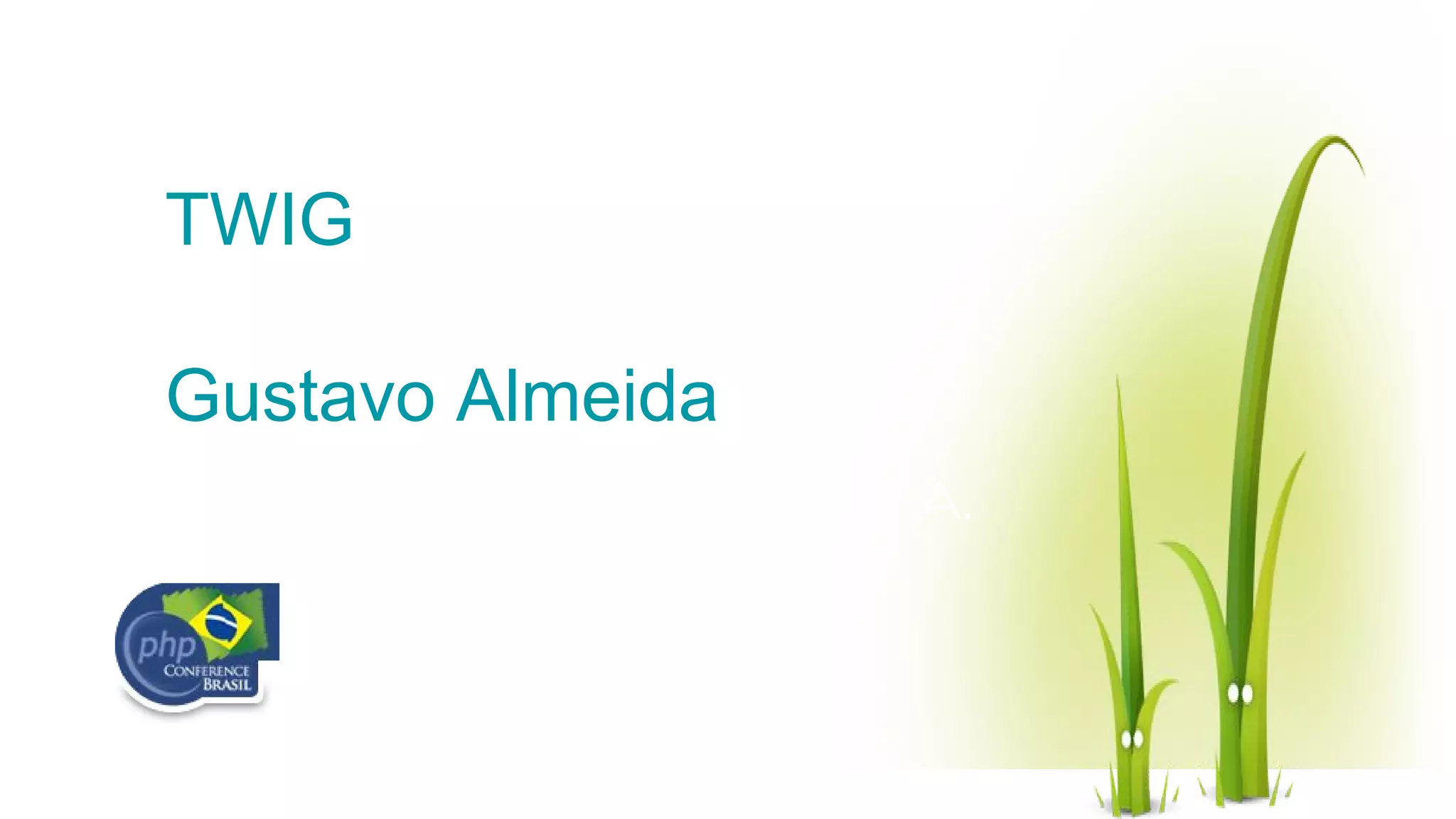 TWIG L. Gustavo A. TWIG Gustavo Almeida 