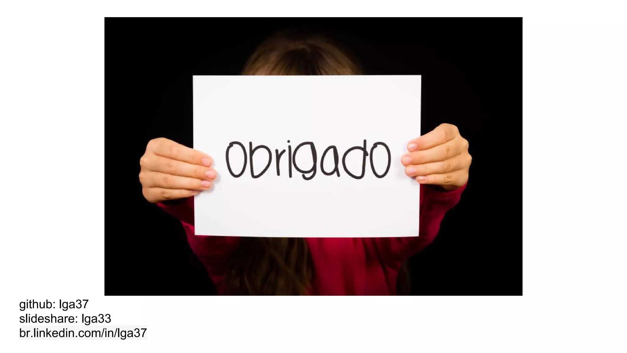 github: lga37 slideshare: lga33 br.linkedin.com/in/lga37 