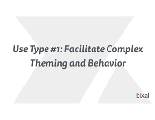 Use Type #1: Facilitate Complex
Theming and Behavior
 