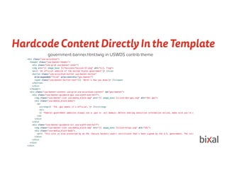 Hardcode Content Directly In the Template
government-banner.html.twig in USWDS contrib theme
 