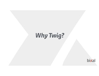 Why Twig?
 