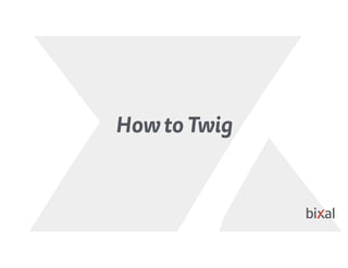 How to Twig
 