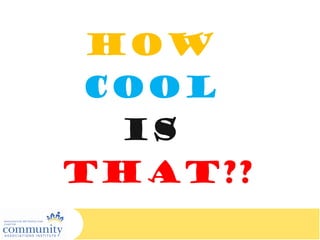 How
cool
is
THAT??
 