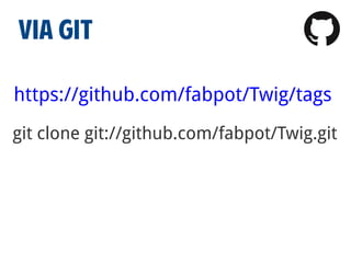 VIA GIT
https://github.com/fabpot/Twig/tags
git clone git://github.com/fabpot/Twig.git

 