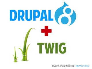 DRUPAL

+

TWIG
Drupal 8 & Twig Road Map : http://lb.cm/twig

 