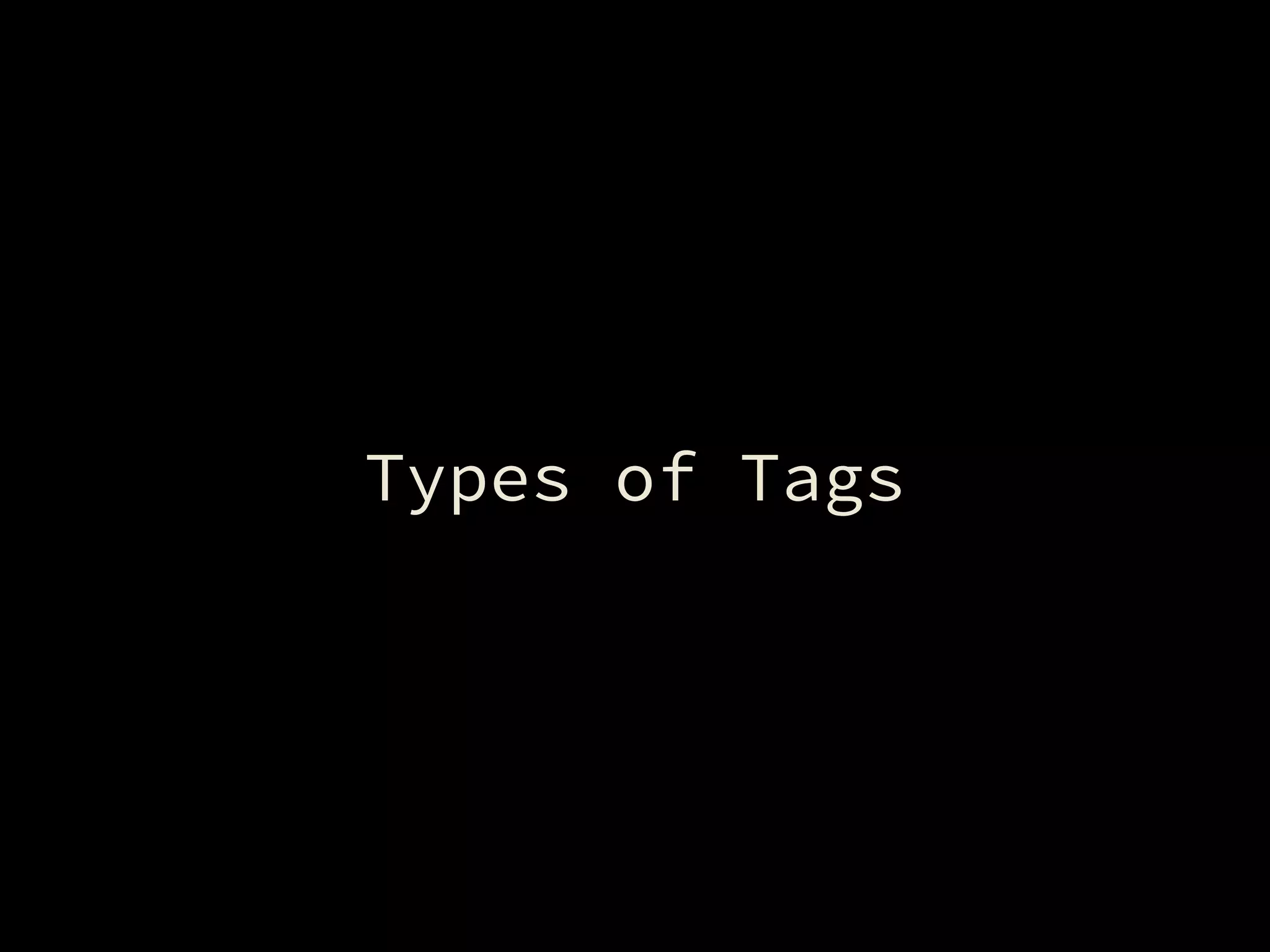 Types of Tags
 