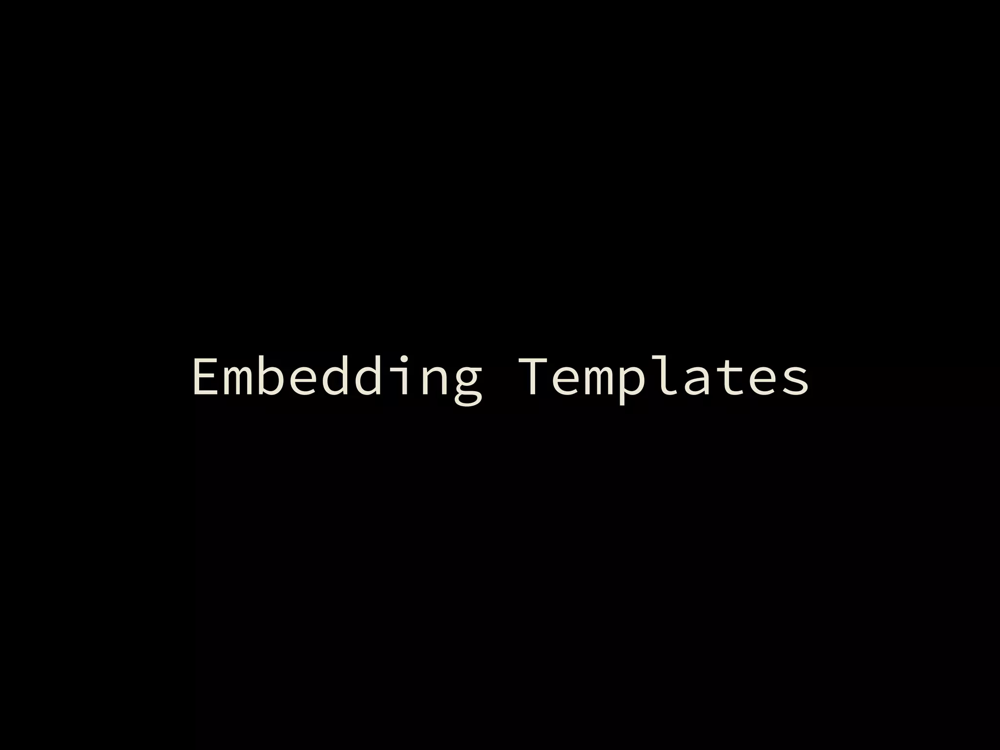 Embedding Templates
 
