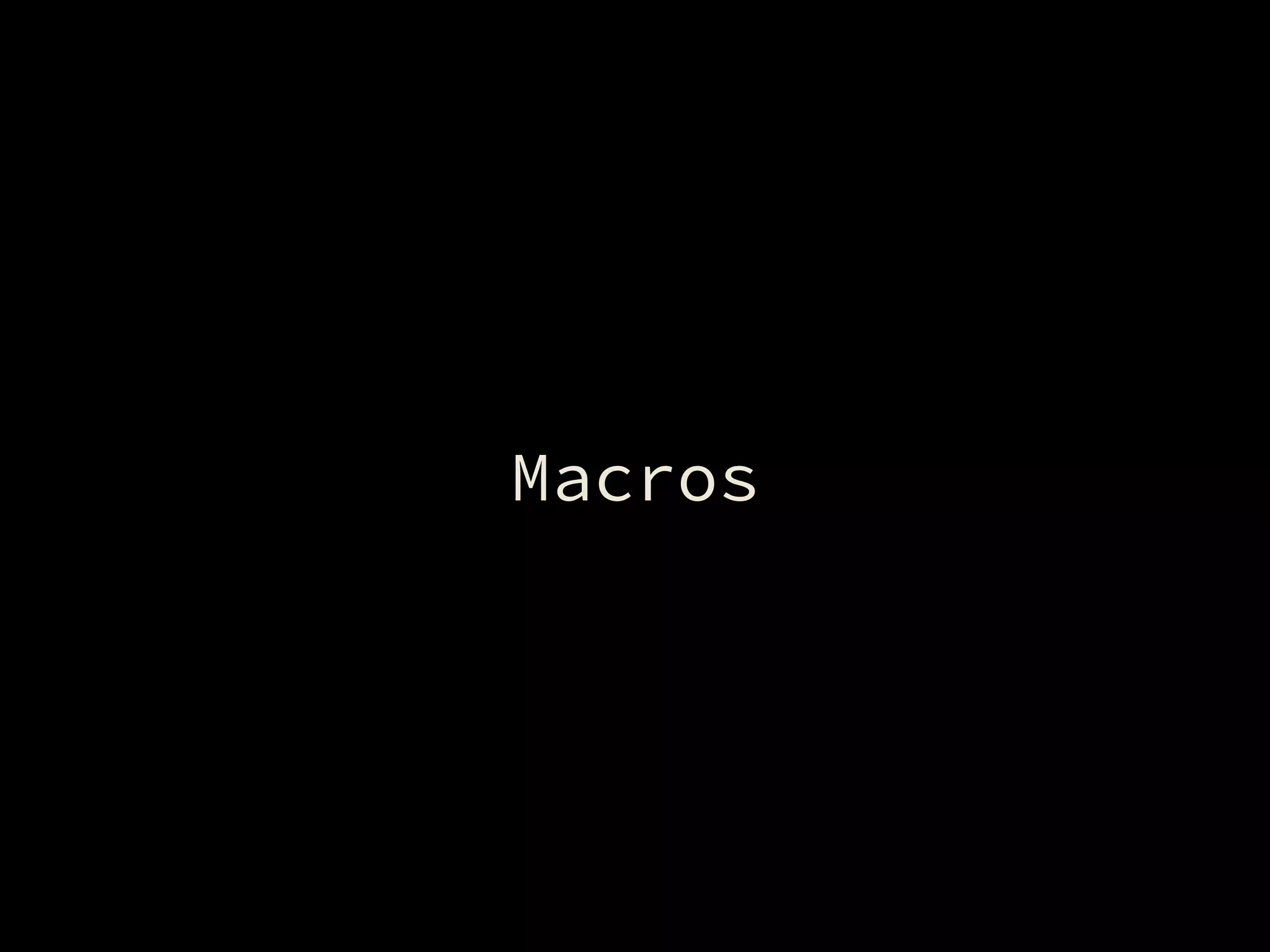 Macros
 