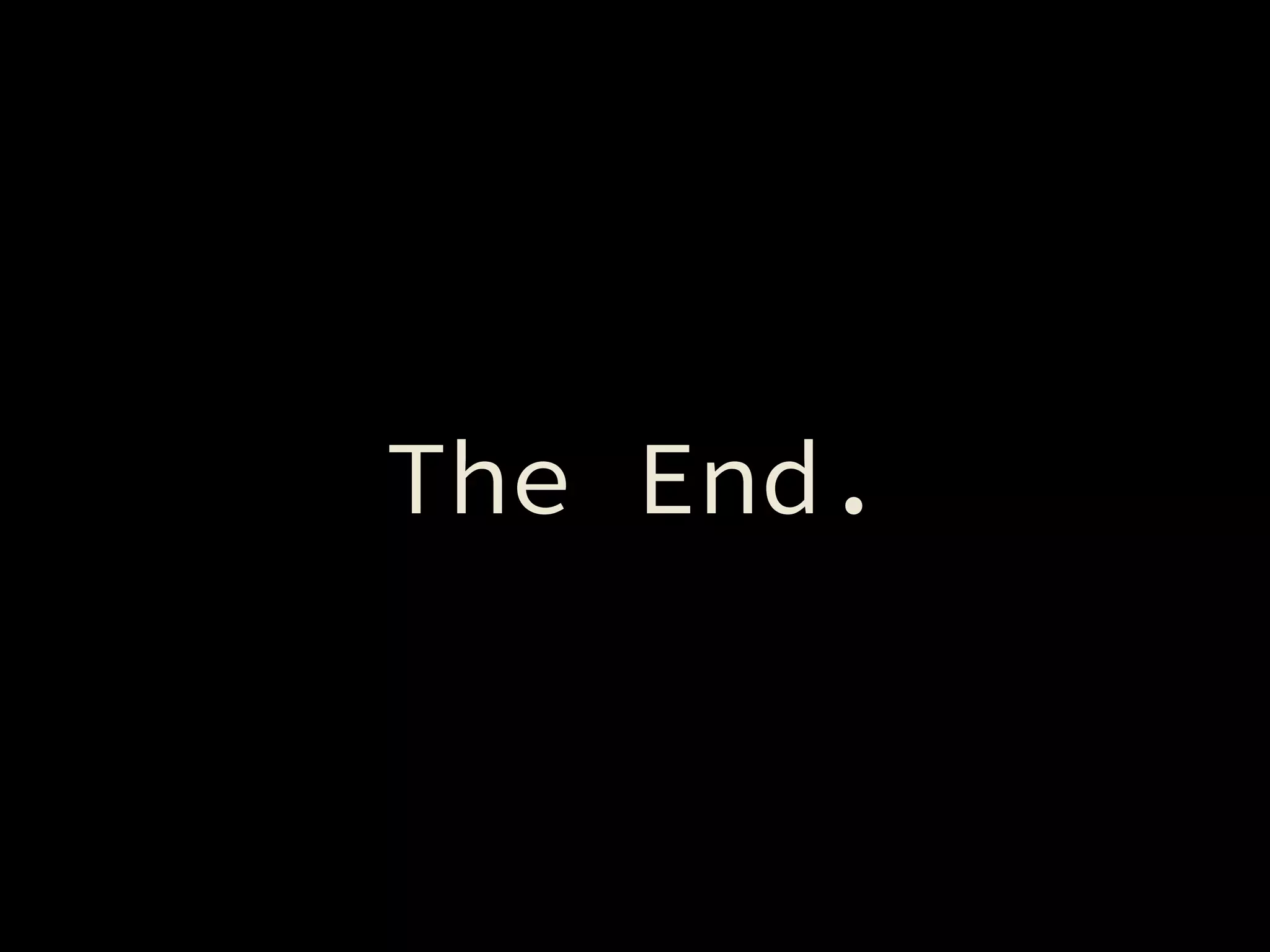 The End.
 