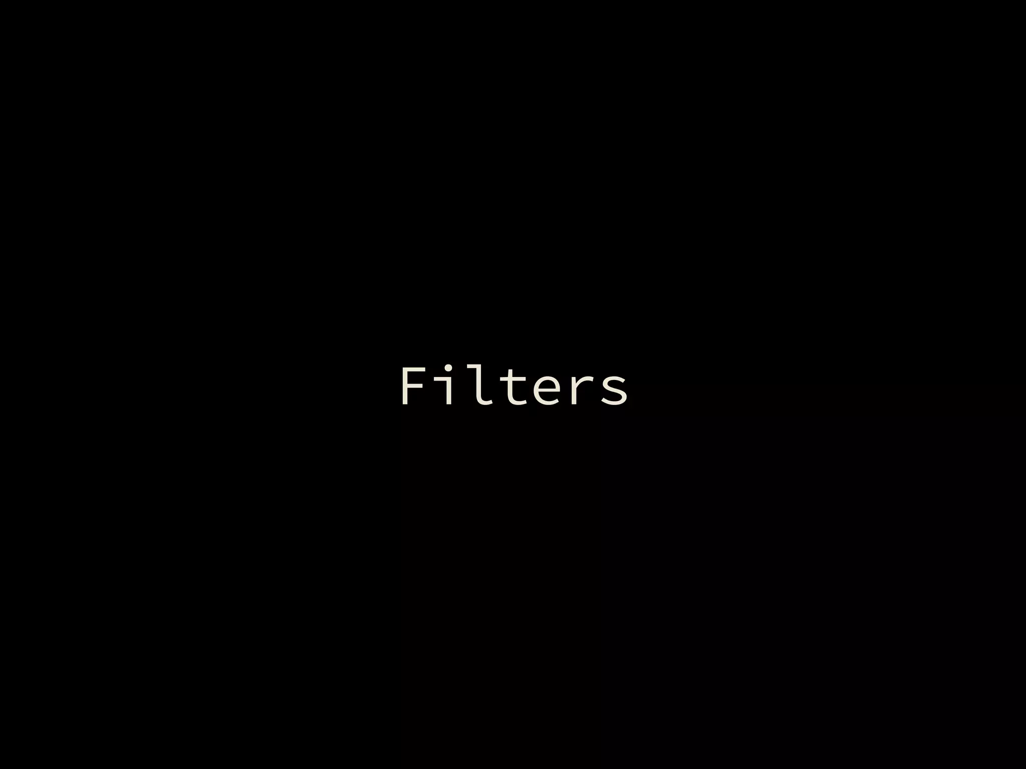 Filters
 