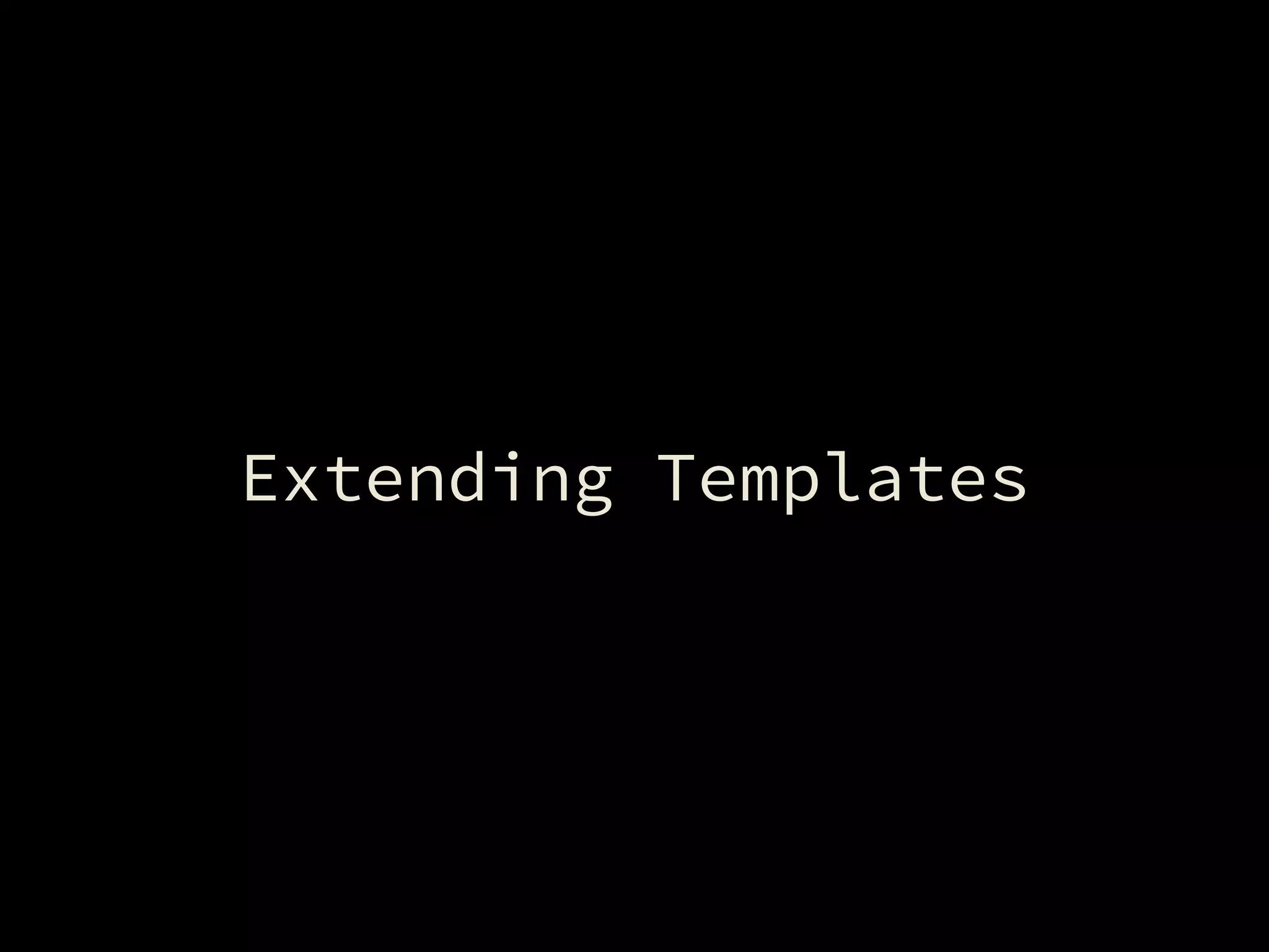 Extending Templates
 